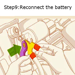Step9: Reconnect the battery. Step9: Reconnect the battery.