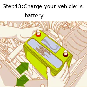 Step13: Charge your vehicle’s battery. Step13: Charge your vehicle’s battery.
