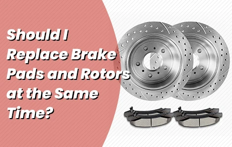 Should I Replace Brake Pads and Rotors at the Same Time?