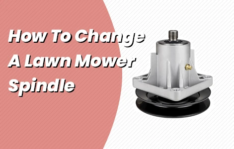 How To Change A Lawn Mower Spindle