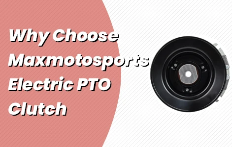 Why Choose Max Motosports Electric PTO Clutch