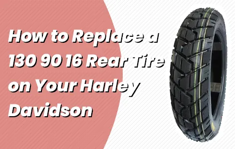 Step-by-Step Guide: How to Replace a 130/90-16 Rear Tire on Your Harley Davidson