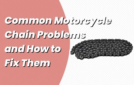 Common Motorcycle Chain Problems and How to Fix Them
