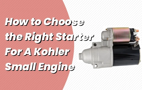 How to Choose the Right Starter For A Kohler Small Engine