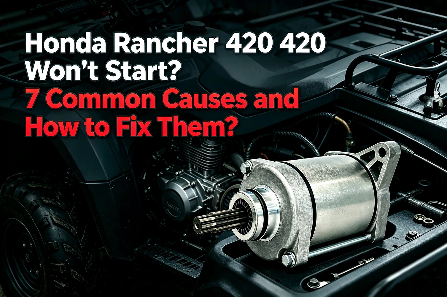 Honda Rancher 420 Won't Start? 7 Common Causes and How to Fix Them