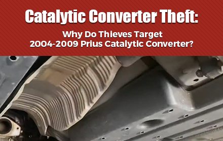 Catalytic Converter Theft: Why Do Thieves Target 2004-2009 Prius Catalytic Converter?