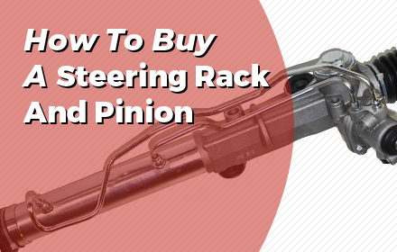 How To Buy A Steering Rack And Pinion