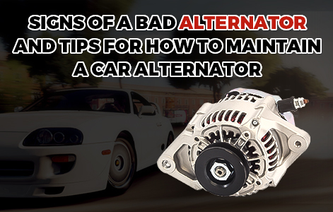 Signs of a Bad Alternator and Tips For How To Maintain A Car Alternator