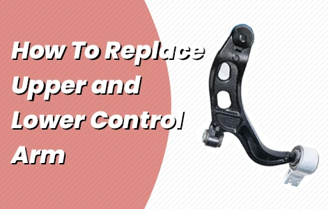 How To Replace Upper and Lower Control Arm