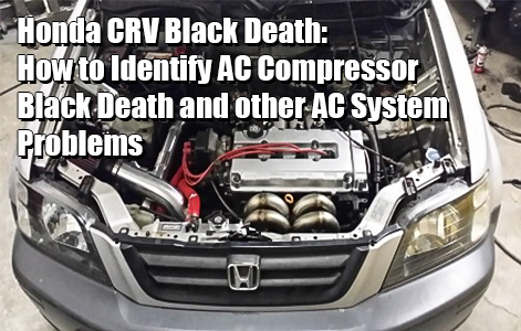 Honda CRV Black Death: How to Identify AC Compressor Black Death and other AC System Problems