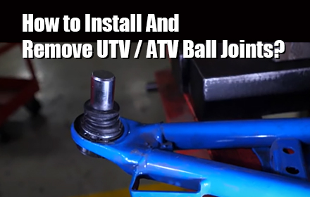 How to Install And Remove UTV / ATV Ball Joints?