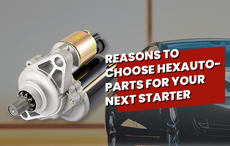 Reasons To Choose Hexautoparts For Your Next Starter